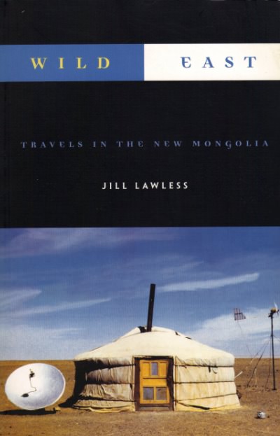 Wild East: Travels in the New Mongolia cover